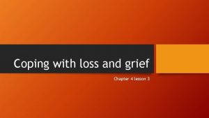 Chapter 4 lesson 3 coping with loss and grief