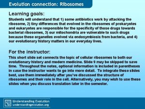 Evolution connection Ribosomes Learning goals Students will understand