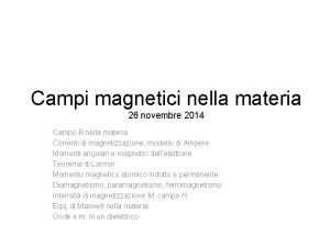 Campi magnetici nella materia 26 novembre 2014 Campo