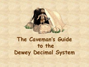 The Cavemans Guide to the Dewey Decimal System
