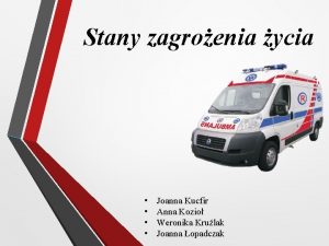 Stany zagroenia ycia Joanna Kucfir Anna Kozio Weronika