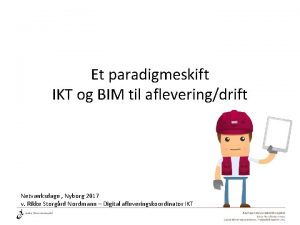 Et paradigmeskift IKT og BIM til afleveringdrift Netvrksdage