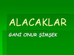 ALACAKLAR GAN ONUR MEK ALACAKLAR Alacak bir maln