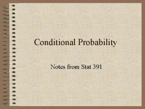 Conditional Probability Notes from Stat 391 Conditional Events