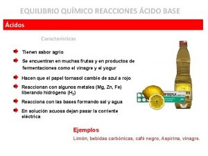 EQUILIBRIO QUMICO REACCIONES CIDO BASE cidos Caractersticas Tienen
