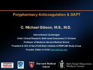Polypharmacy Anticoagulation DAPT C Michael Gibson M S