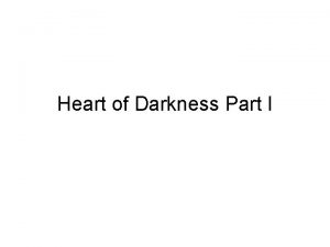 Heart of darkness part one