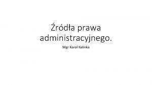 rda prawa administracyjnego Mgr Karol Kalinka Prezentacja na