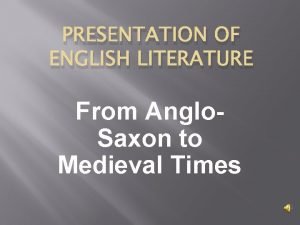 PRESENTATION OF ENGLISH LITERATURE From Anglo Saxon to