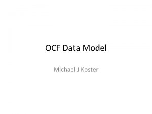 OCF Data Model Michael J Koster OCF Resource