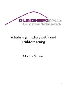 Schuleingangsdiagnostik und Frhfrderung Monika Simon 1 Vorwort Die