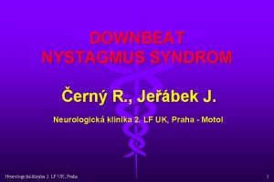 DOWNBEAT NYSTAGMUS SYNDROM ern R Jebek J Neurologick