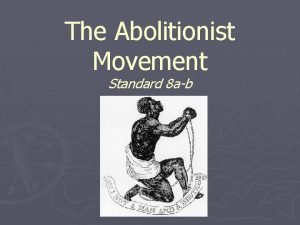 The Abolitionist Movement Standard 8 ab SSUSH 8