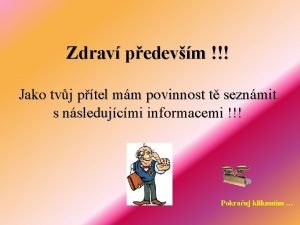 Zdrav pedevm Jako tvj ptel mm povinnost t