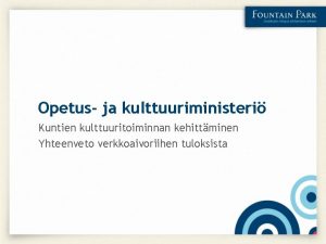 Opetus ja kulttuuriministeri Kuntien kulttuuritoiminnan kehittminen Yhteenveto verkkoaivoriihen