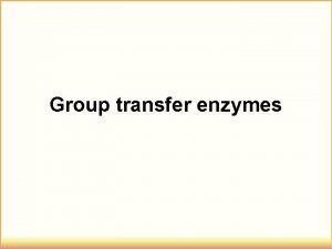 Group transfer enzymes Group transfer enzymes Enzyme Coenzyme