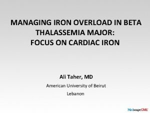 MANAGING IRON OVERLOAD IN BETA THALASSEMIA MAJOR FOCUS