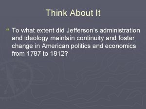 Think About It To what extent did Jeffersons