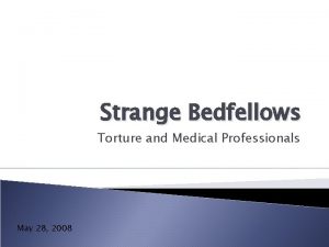 Strange Bedfellows Torture and Medical Professionals May 28