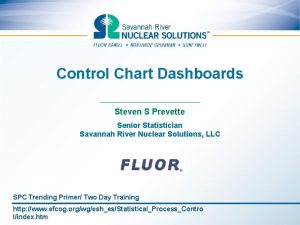 Control Chart Dashboards Steven S Prevette Senior Statistician