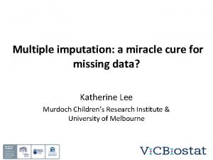 Multiple imputation a miracle cure for missing data