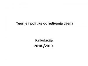 Teorije i politike odreivanja cijena Kalkulacije 2018 2019