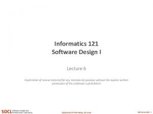 Informatics 121 Software Design I Lecture 6 Duplication