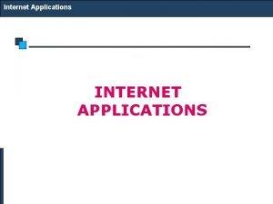 Internet Applications INTERNET APPLICATIONS Internet Applications Domain Name Internet Applications INTERNET APPLICATIONS Internet Applications Domain Name