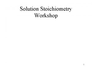 Solution Stoichiometry Workshop 1 Molarity is a term
