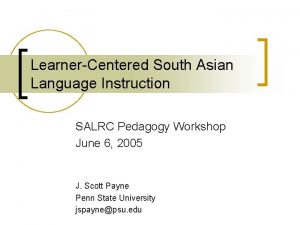 LearnerCentered South Asian Language Instruction SALRC Pedagogy Workshop