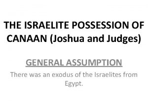 THE ISRAELITE POSSESSION OF CANAAN Joshua and Judges