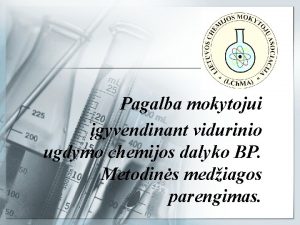 Pagalba mokytojui gyvendinant vidurinio ugdymo chemijos dalyko BP