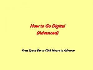 How to Go Digital Advanced Press Space Bar