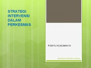 STRATEGI INTERVENSI DALAM PERKESMAS R BAYU KUSUMAH N