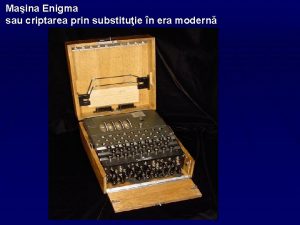 Maina Enigma sau criptarea prin substituie n era