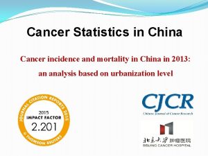 Cancer Statistics in China Cancer incidence and mortality