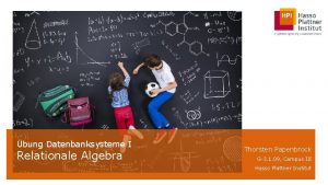 bung Datenbanksysteme I Relationale Algebra Thorsten Papenbrock G3