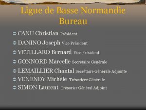 Ligue de Basse Normandie Bureau CANU Christian Prsident