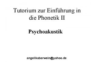 Tutorium zur Einfhrung in die Phonetik II Psychoakustik