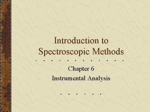 Introduction to Spectroscopic Methods Chapter 6 Instrumental Analysis