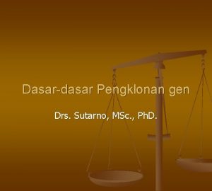 Dasardasar Pengklonan gen Drs Sutarno MSc Ph D