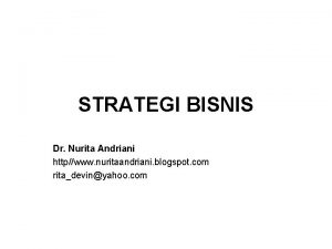 STRATEGI BISNIS Dr Nurita Andriani httpwww nuritaandriani blogspot