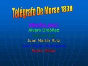 Hecho por lvaro Ordez Gabriel Ruiz Juan Martn