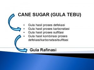 CANE SUGAR GULA TEBU Gula hasil proses defekasi