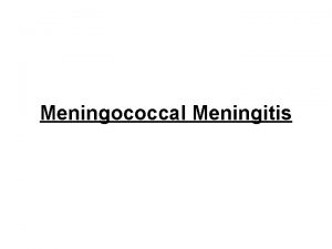 Meningococcal Meningitis Meningococcal Meningitis Agent I P Reservoir