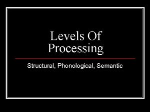 Levels Of Processing Structural Phonological Semantic Craik and