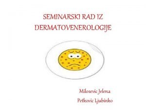 SEMINARSKI RAD IZ DERMATOVENEROLOGIJE Milosevic Jelena Petkovic Ljubinko