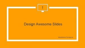 Design Awesome Slides Madeleine Sorapure sorapure netslidedesign HERES