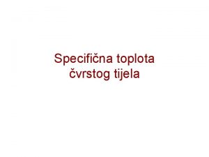 Specifina toplota vrstog tijela Uvod 1 Dulong i