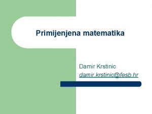 Primijenjena matematika Damir Krstinic damir krstinicfesb hr Diskretna